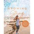 Growing Strong: Workouts, Devotions, and Recipes to Become Healthy from the Inside Out - Hardcover