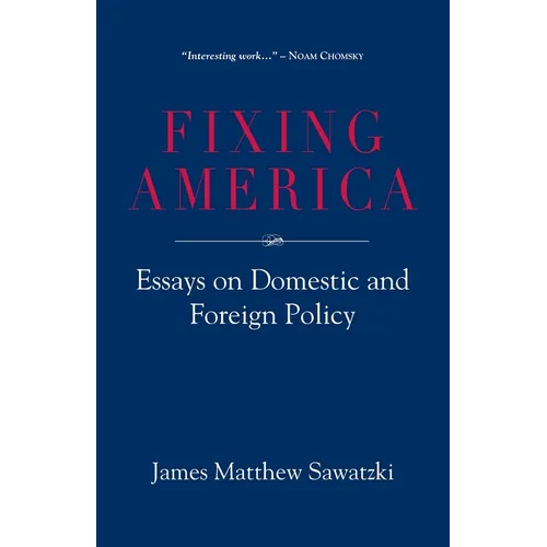 Fixing America: Essays on Domestic and Foreign Policy - Paperback