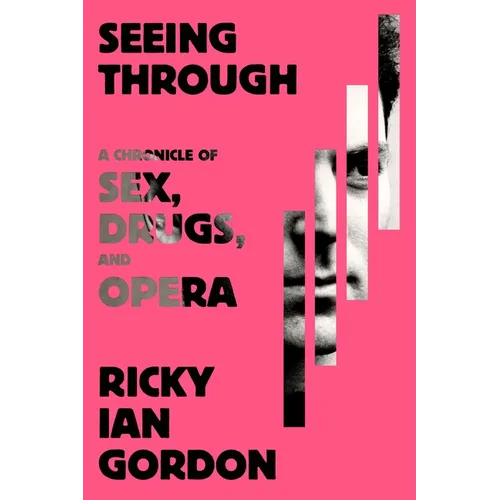 Seeing Through: A Chronicle of Sex, Drugs, and Opera - Hardcover