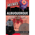 Secret Albuquerque: A Guide to the Weird, Wonderful, and Obscure - Paperback