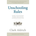 Unschooling Rules: 55 Ways to Unlearn What We Know about Schools and Rediscover Education - Paperback