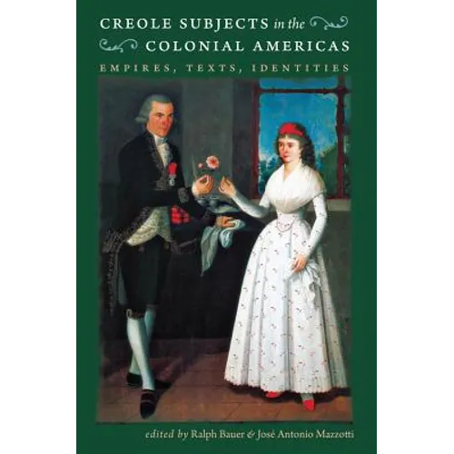 Creole Subjects in the Colonial Americas: Empires, Texts, Identities - Paperback