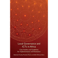 Local Governance and Icts in Africa: Case Studies and Guidelines for Implementation and Evaluation - Paperback