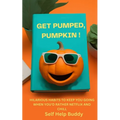 Get Pumped, Pumpkin!: Hilarious Habits to Keep You Going When You'd Rather Netflix and Chill - Paperback