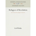 Refugees of Revolution: The German Forty-Eighters in America - Hardcover