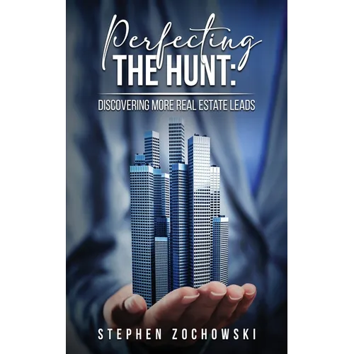 Perfecting The Hunt: Discovering More Real Estate Leads - Paperback