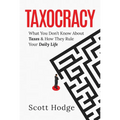Taxocracy: What You Don't Know about Taxes and How They Rule Your Daily Life - Hardcover