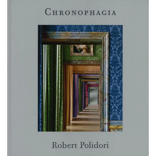 Robert Polidori: Chronophagia - Hardcover