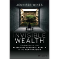 Invisible Wealth: 5 Principles for Redefining Personal Wealth in the New Paradigm - Hardcover