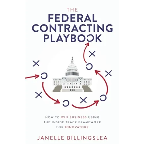 The Federal Contracting Playbook: How to Win Business Using the Inside Track Framework for Innovators - Paperback