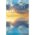 Present Comfort: Meditations on Modern Loss and Grief - Paperback