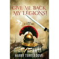 Give Me Back My Legions!: A Novel of Ancient Rome - Paperback