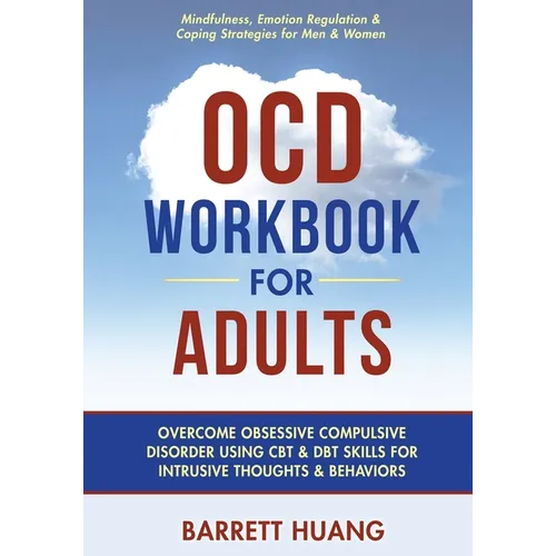 OCD Workbook for Adults: Overcome Obsessive Compulsive Disorder Using CBT & DBT Skills for Disruptive Thoughts & Behaviors Mindfulness, Emotion Regula - Paperback