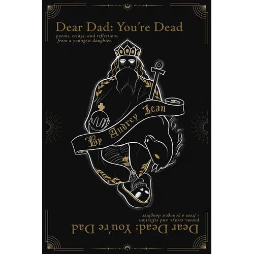 Dear Dad You're Dead, Dear Dead You're Dad: Poems, Essays, and Reflections from a Youngest Daughter - Paperback