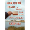 Northern Light: Power, Land, and the Memory of Water - Paperback