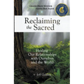Reclaiming the Sacred: Healing Our Relationships with Ourselves and the World - Paperback
