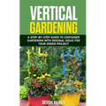 Vertical Gardening: A Step-by-Step Guide to Container Gardening with Original Ideas for Your Green Project - Paperback