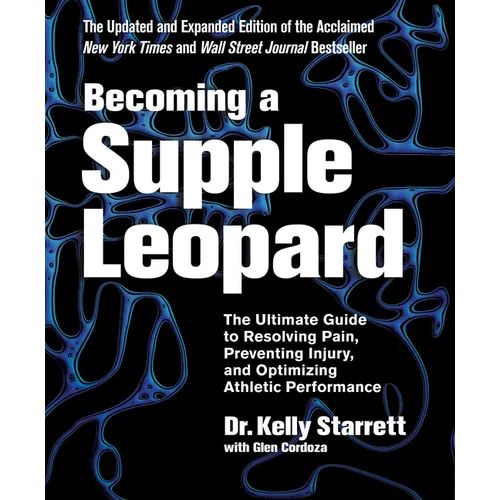 Becoming a Supple Leopard, 2nd Edition: The Ultimate Guide to Resolving Pain, Preventing Injury, and Optimizing Athletic Performance - Hardcover