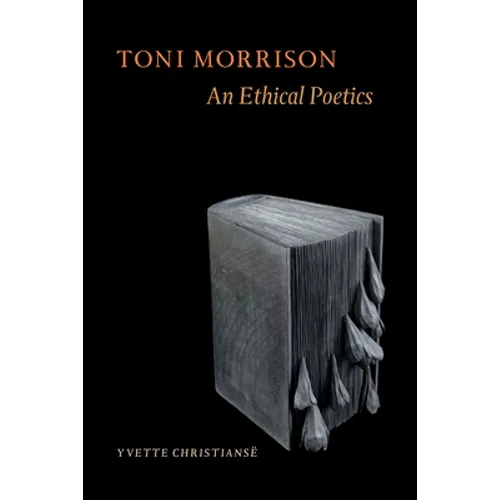 Toni Morrison: An Ethical Poetics - Hardcover