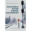 Columbia River Gorge Railroads - Hardcover