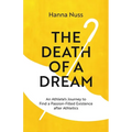 The Death of a Dream: An Athlete's Journey To A Passion-Filled Existence After Athletics - Paperback