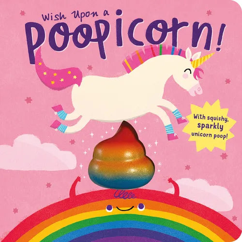 Wish Upon a Poopicorn: With Squishy, Sparkly Unicorn Poop! - Board Book