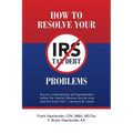 How to Resolve Your IRS Tax Debt Problems: Anyone contemplating self-representation before the Internal Revenue Service must read this book first! Law - Paperback
