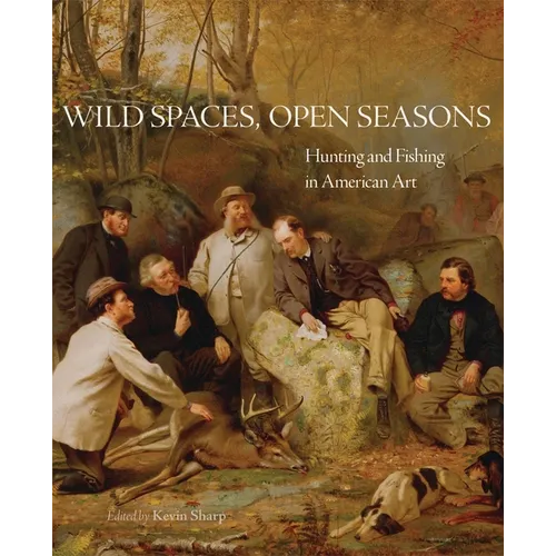 Wild Spaces, Open Seasons: Hunting and Fishing in American Art Volume 27 - Paperback