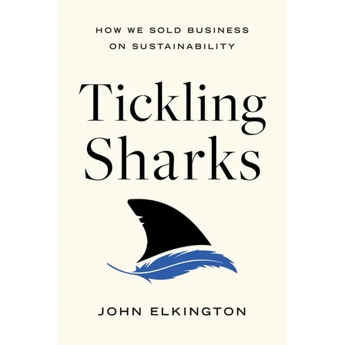 Tickling Sharks: How We Sold Business on Sustainability - Paperback