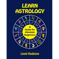 Learn Astrology: A Guide for Absolute Beginners - Paperback