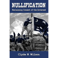 Nullification: Reclaiming Consent of the Governed - Paperback