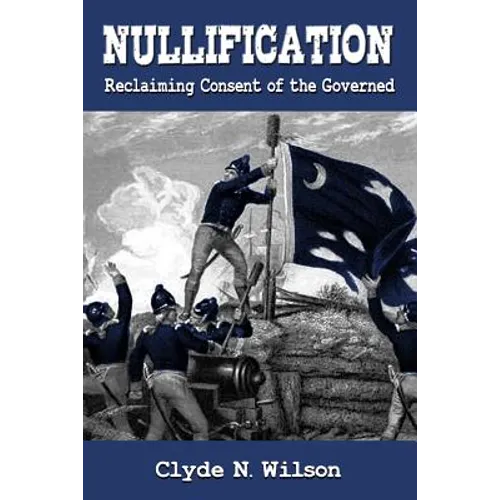Nullification: Reclaiming Consent of the Governed - Paperback