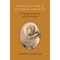 Politics for a Pilgrim Church: A Thomistic Theory of Civic Virtue - Paperback