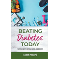 Beating Diabetes Today: Your road map to control, savings, and recovery - Hardcover