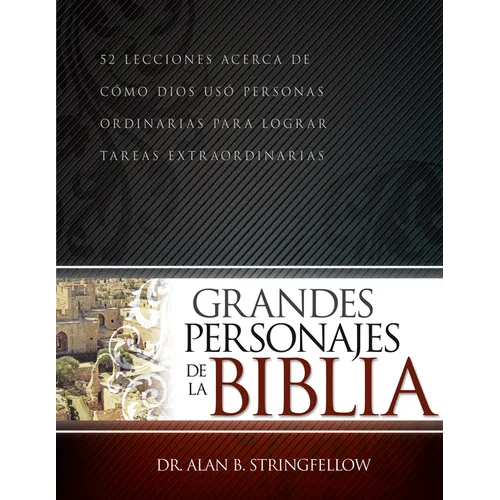 Grandes Personajes de la Biblia: 52 Lecciones Acerca de Cómo Dios Usó Personas Ordinarias Para Lograr Tareas Extraordinarias - Paperback
