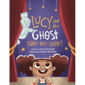 Lucy and the Ghost Take the Stage! - Paperback