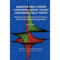 Quantum Field Theory Conformal Group Theory Conformal Field Theory: Mathematical and Conceptual Foundations Physical and Geometrical Applications - Paperback