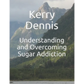 Understanding and Overcoming Sugar Addiction - Paperback