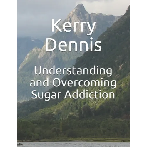 Understanding and Overcoming Sugar Addiction - Paperback