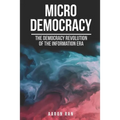 Micro Democracy: The democracy revolution of the information era. - Paperback