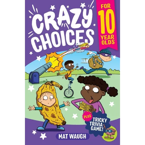 Crazy Choices for 10 Year Olds: Mad decisions and tricky trivia in a book you can play! - Paperback