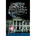 Civil War Ghosts of Central Georgia and Savannah - Paperback