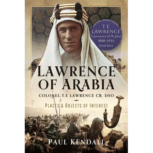 Lawrence of Arabia: Colonel T.E Lawrence Cb, Dso - Places and Objects of Interest - Hardcover