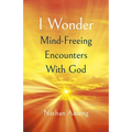 I Wonder: Mind-Freeing Encounters with God - Paperback