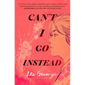 Can't I Go Instead - Paperback