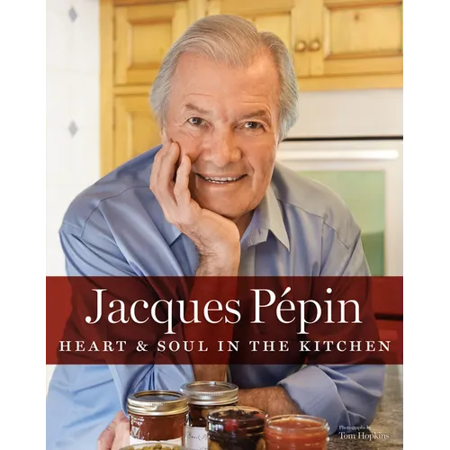 Jacques Pépin Heart & Soul in the Kitchen - Hardcover