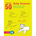 Draw 50 Baby Animals: The Step-By-Step Way to Draw Kittens, Lambs, Chicks, Puppies, and Other Adorableoffspring - Paperback