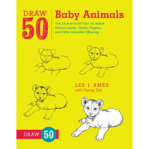 Draw 50 Baby Animals: The Step-By-Step Way to Draw Kittens, Lambs, Chicks, Puppies, and Other Adorableoffspring - Paperback