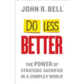 Do Less Better: The Power of Strategic Sacrifice in a Complex World - Hardcover