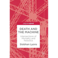 Death and the Machine: Intersections of Mortality and Robotics - Hardcover